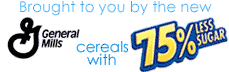 Brought to you by the new General Mills cereals with 75% less sugar