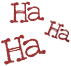 HA HA HA