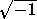 square root of -1