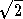 square root of 2