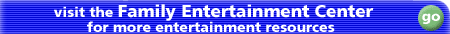 vist the Family Entertainment Center for more entertainment resources